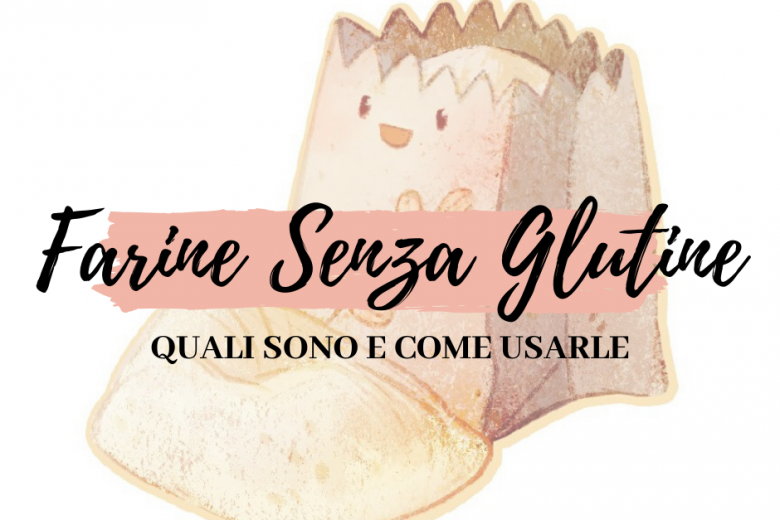 Farine senza glutine: quali sono e come usarle